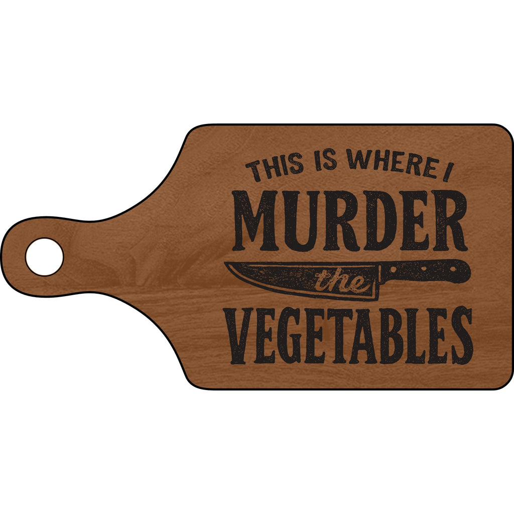 This is Where I Murder the Vegetables Engraved Cutting Board